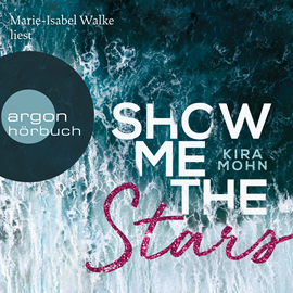 Hörbuch Show Me the Stars - Leuchtturm-Trilogie  - Autor Kira Mohn   - gelesen von Marie-Isabel Walke