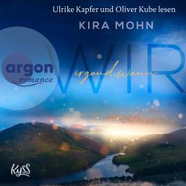 Hörbuch Wir irgendwann - Schottland-Reihe, Band 2 (Ungekürzte Lesung)  - Autor Kira Mohn   - gelesen von Schauspielergruppe