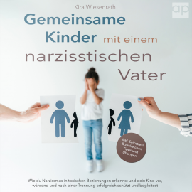 Hörbuch Gemeinsame Kinder mit einem narzisstischen Vater  - Autor Kira Wiesenrath   - gelesen von Uta Wittekind