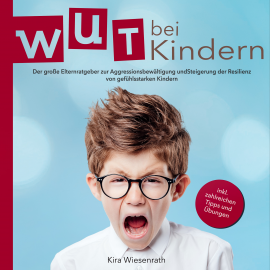 Hörbuch Wut bei Kindern  - Autor Kira Wiesenrath   - gelesen von Uta Wittekind
