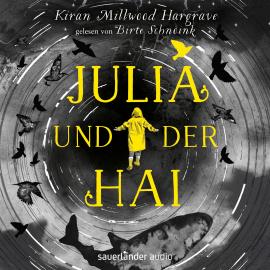 Hörbuch Julia und der Hai (Ungekürzte Lesung)  - Autor Kiran Millwood Hargrave   - gelesen von Birte Schnöink