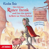 Hörbuch Der kleine Ritter Trenk und fast das ganze Leben im Mittelalter  - Autor Kirsten Boie   - gelesen von Schauspielergruppe
