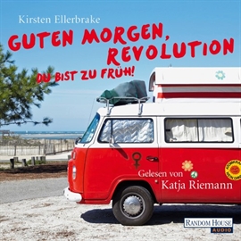 Hörbuch Guten Morgen, Revolution - du bist zu früh!  - Autor Kirsten Ellerbrake   - gelesen von Katja Riemann