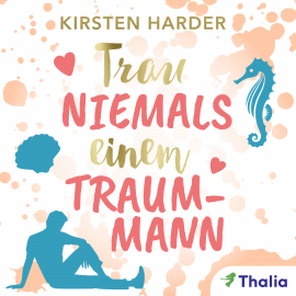 Hörbuch Trau niemals einem Traummann  - Autor Kirsten Harder   - gelesen von Schauspielergruppe