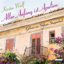 Hörbuch Aller Anfang ist Apulien  - Autor Kirsten Wulf   - gelesen von Stefanie Stappenbeck