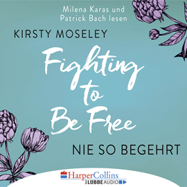 Hörbuch Fighting to Be Free - Nie so begehrt  - Autor Kirsty Moseley   - gelesen von Schauspielergruppe