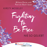 Hörbuch Fighting to be Free - Nie so geliebt  - Autor Kirsty Moseley   - gelesen von Schauspielergruppe