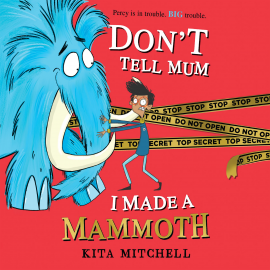 Hörbuch Don't Tell Mum I Made a Mammoth  - Autor Kita Mitchell   - gelesen von Isaac Stanmore