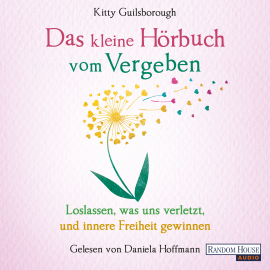 Hörbuch Das kleine Hör-Buch vom Vergeben  - Autor Kitty Guilsborough   - gelesen von Daniela Hoffmann
