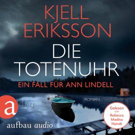 Hörbuch Die Totenuhr - Ein Fall für Ann Lindell, Band 9 (Ungekürzt)  - Autor Kjell Eriksson   - gelesen von Rebecca Madita Hundt