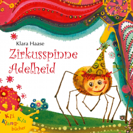 Hörbuch Zirkusspinne Adelheid  - Autor Klara Haase   - gelesen von Ernst-August Schepmann