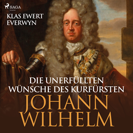 Hörbuch Die unerfüllten Wünsche des Kurfürsten Johann Wilhelm  - Autor Klas Ewert Everwyn   - gelesen von Alexander Bandilla
