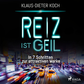 Hörbuch Reiz ist geil - In 7 Schritten zur attraktiven Marke  - Autor Klaus-Dieter Koch   - gelesen von Martin Molitor