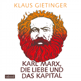 Hörbuch Karl Marx, die Liebe und das Kapital  - Autor Klaus Gietinger   - gelesen von Josef Vossenkuhl