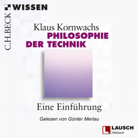 Hörbuch Philosophie der Technik  - Autor Klaus Kornwachs   - gelesen von Günter Merlau