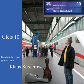 Hörbuch Gleis 10  - Autor Klaus Kusserow   - gelesen von Klaus Kusserow