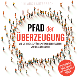 Hörbuch Pfad der Überzeugung - Wie Sie Ihre Gesprächspartner beeinflussen und Ziele erreichen (Ungekürzt)  - Autor Klaus Lauterbach   - gelesen von Rob Hackemesser