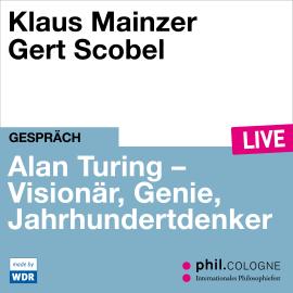 Hörbuch Alan Turing - Visionär, Genie, Jahrhundertdenker - phil.COLOGNE live (ungekürzt)  - Autor Klaus Mainzer   - gelesen von Schauspielergruppe