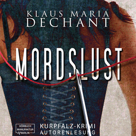 Hörbuch Mordslust - Ein Kurpfalz Krimi  - Autor Klaus Maria Dechant   - gelesen von Klaus Maria Dechant
