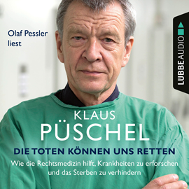 Hörbuch Die Toten können uns retten - Wie die Rechtsmedizin hilft, Krankheiten zu erforschen und das Sterben zu verhindern (Ungekürzt)  - Autor Klaus Püschel   - gelesen von Olaf Pessler