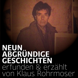 Hörbuch Neun abgründige Geschichten  - Autor Klaus Rohrmoser   - gelesen von Klaus Rohrmoser