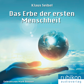 Hörbuch Das Erbe der ersten Menschheit - Die erste Menschheit (1)  - Autor Klaus Seibel   - gelesen von Mark Bremer