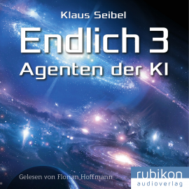 Hörbuch Endlich 3 - Agenten der KI  - Autor Klaus Seibel   - gelesen von Florian Hoffmann
