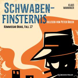 Hörbuch Schwaben-Finsternis - Kommissar Braig, Fall 17 (Ungekürzt)  - Autor Klaus Wanninger   - gelesen von Peter Bocek