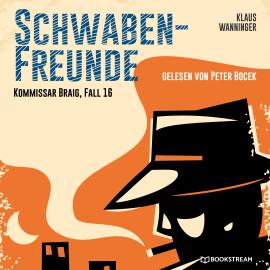 Hörbuch Schwaben-Freunde - Kommissar Braig, Fall 16 (Ungekürzt)  - Autor Klaus Wanninger   - gelesen von Peter Bocek