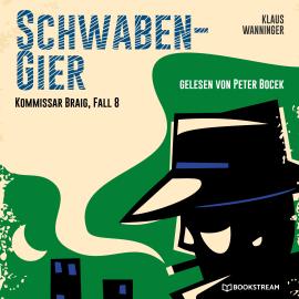 Hörbuch Schwaben-Gier - Kommissar Braig, Fall 8 (Ungekürzt)  - Autor Klaus Wanninger   - gelesen von Peter Bocek