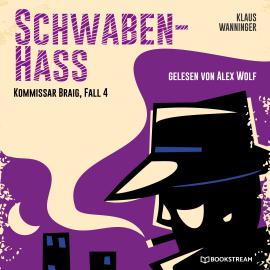 Hörbuch Schwaben-Hass - Kommissar Braig, Fall 4 (Ungekürzt)  - Autor Klaus Wanninger   - gelesen von Alex Wolf