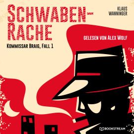 Hörbuch Schwaben-Rache - Kommissar Braig, Fall 1 (Ungekürzt)  - Autor Klaus Wanninger   - gelesen von Alex Wolf