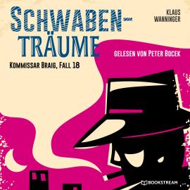 Hörbuch Schwaben-Träume - Kommissar Braig, Fall 18 (Ungekürzt)  - Autor Klaus Wanninger   - gelesen von Peter Bocek