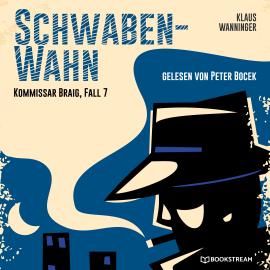Hörbuch Schwaben-Wahn - Kommissar Braig, Fall 7 (Ungekürzt)  - Autor Klaus Wanninger   - gelesen von Peter Bocek
