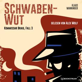 Hörbuch Schwaben-Wut - Kommissar Braig, Fall 3 (Ungekürzt)  - Autor Klaus Wanninger   - gelesen von Alex Wolf