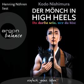 Hörbuch Der Mönch in High Heels - Du darfst sein, wer du bist (Ungekürzte Lesung)  - Autor Kodo Nishimura   - gelesen von Henning Nöhren