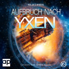 Hörbuch Aufbruch nach Yxen  - Autor Kolja S. Nyberg   - gelesen von Søren Hahn