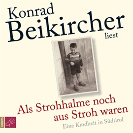Hörbuch Als Strohhalme noch aus Stroh waren  - Autor Konrad Beikircher   - gelesen von Konrad Beikircher