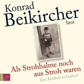 Hörbuch Als Strohhalme noch aus Stroh waren (Ungekürzt)  - Autor Konrad Beikircher   - gelesen von Konrad Beikircher