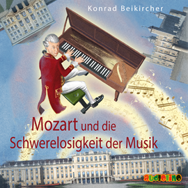 Hörbuch Mozart und die Schwerelosigkeit der Musik  - Autor Konrad Beikircher   - gelesen von Schauspielergruppe