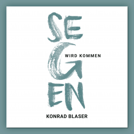 Hörbuch Segen wird kommen  - Autor Konrad Blaser   - gelesen von Stephan Buchholtz