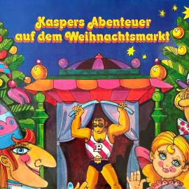 Hörbuch Kasperle, Kaspers Abenteuer auf dem Weihnachtsmarkt  - Autor Konrad Halver   - gelesen von Schauspielergruppe
