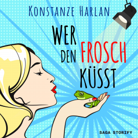 Hörbuch Wer den Frosch küsst  - Autor Konstanze Harlan   - gelesen von Elena Halangk