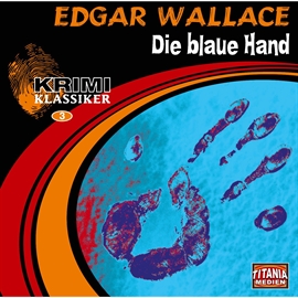 Hörbuch Edgar Wallace - Die blaue Hand (Krimi-Klassiker 3)  - Autor Edgar Wallace   - gelesen von Schauspielergruppe