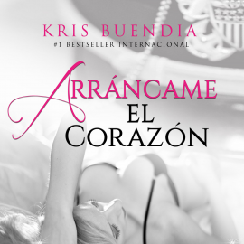 Hörbuch Arráncame el corazón  - Autor Kris Buendia   - gelesen von Claudia Pannone