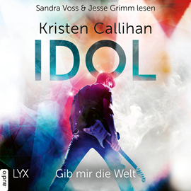 Hörbuch Idol - Gib mir die Welt  - Autor Kristen Callihan   - gelesen von Schauspielergruppe