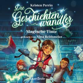 Hörbuch Magische Tinte - Die Geschichtenwandler, Band 1 (Ungekürzte Lesung)  - Autor Kristen Perrin   - gelesen von Nina Reithmeier