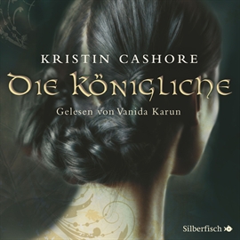 Hörbuch Die sieben Königreiche: Die Königliche  - Autor Kristin Cashore   - gelesen von Vanida Karun