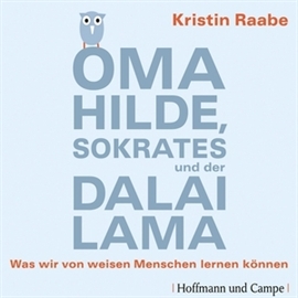 Hörbuch Oma Hilde, Sokrates und der Dalai Lama - Was wir von weisen Menschen lernen können  - Autor Kristin Raabe   - gelesen von Nadja Kruse