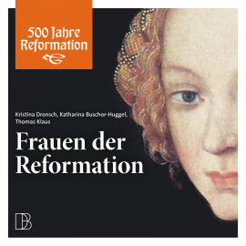 Hörbuch Frauen der Reformation  - Autor Kristina Dronsch   - gelesen von Schauspielergruppe